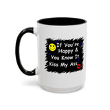 Coffee Mug - "If You're Happy & You Know It Kiss My Ass"