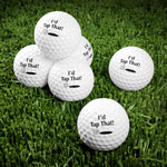 Goofy Golf Balls - "I'd Tap That!" - 6pcs