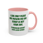 Coffee Mug - "I Can Only Please One Person Per Day"