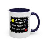 Coffee Mug - "If You're Happy & You Know It Kiss My Ass"