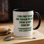 Coffee Mug - "I Can Only Please One Person Per Day"