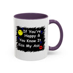 Coffee Mug - "If You're Happy & You Know It Kiss My Ass"