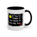 Coffee Mug - "If You're Happy & You Know It Kiss My Ass"