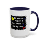 Coffee Mug - "If You're Happy & You Know It Kiss My Ass"