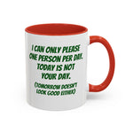 Coffee Mug - "I Can Only Please One Person Per Day"