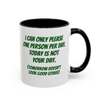 Coffee Mug - "I Can Only Please One Person Per Day"