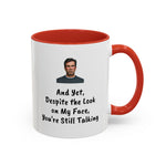 Coffee Mug - "Despite the Look on My Face"