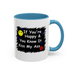 Coffee Mug - "If You're Happy & You Know It Kiss My Ass"