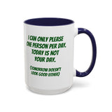 Coffee Mug - "I Can Only Please One Person Per Day"