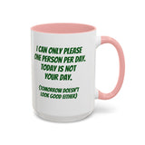 Coffee Mug - "I Can Only Please One Person Per Day"