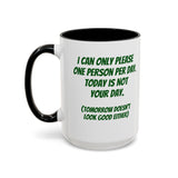 Coffee Mug - "I Can Only Please One Person Per Day"