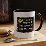 Coffee Mug - "If You're Happy & You Know It Kiss My Ass"