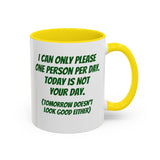 Coffee Mug - "I Can Only Please One Person Per Day"