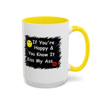 Coffee Mug - "If You're Happy & You Know It Kiss My Ass"