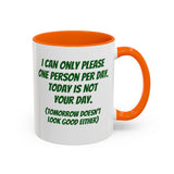 Coffee Mug - "I Can Only Please One Person Per Day"