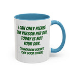 Coffee Mug - "I Can Only Please One Person Per Day"