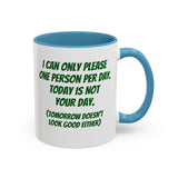 Coffee Mug - "I Can Only Please One Person Per Day"