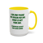 Coffee Mug - "I Can Only Please One Person Per Day"